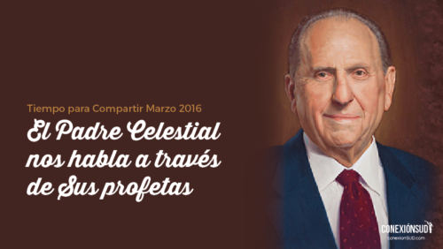 Marzo: El Padre Celestial nos habla a través de Sus profetas Tiempo para Compartir El Padre Celestial nos habla a traves de Sus profetas_Conexion SUD